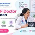 Comprehensive Fertility Evaluation And IVF Care In Gurgaon