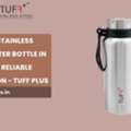 INR 700,  Custom Stainless Steel Water Bottle In India For Reliable Hydration - Tuff Plus