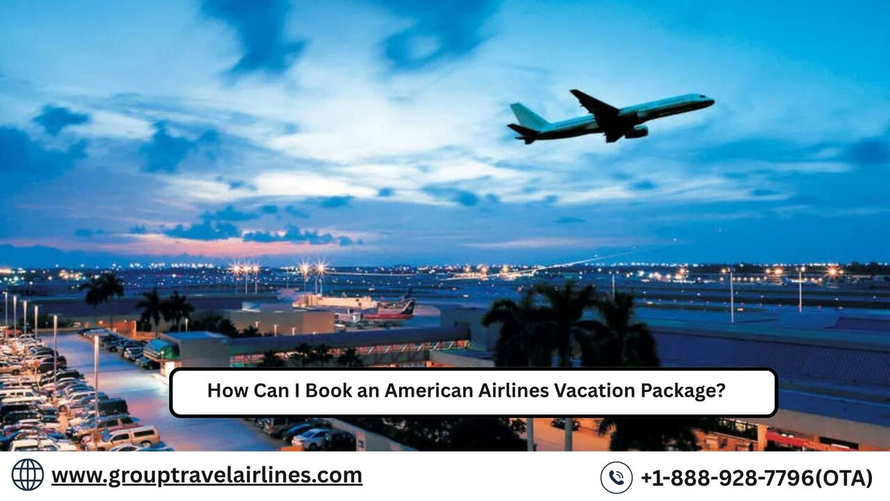 Los Angeles, Travel, How Can I Book An American Airlines Vacation Package?
