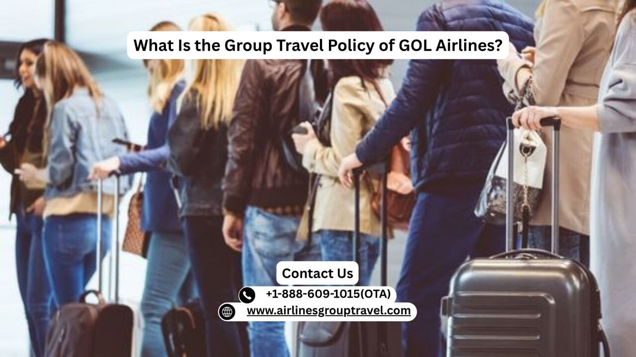 New York, Travel, What Is The Group Travel Policy Of GOL Airlines?