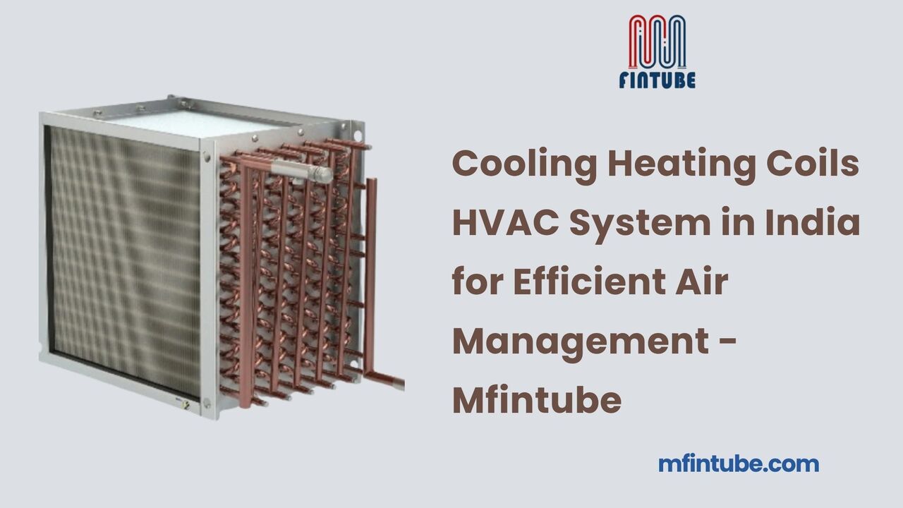 Pune, Industrial Machinery, Cooling Heating Coils HVAC System In India For Efficient Air Management - Mfintube