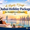 6 Nights 7 Days Dubai Holiday Package For Honeymoon Couples