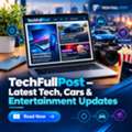 Tech Full Post &ndash; Latest Tech, Cars & Entertainment Updates