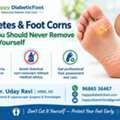 Diabetes & Foot Corns &ndash; Why Should You Never Remove Them Yourself? - Dr Uday Ravi