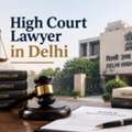 How Can You Choose A High Court Lawyer In Delhi?