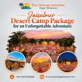 Jaisalmer Desert Camp Package For An Unforgettable Adventure