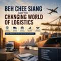 Beh Chee Siang And The Changing World Of Logistics