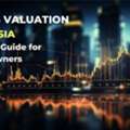 Business Valuation In Malaysia: A Complete Guide For Business Owners