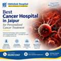 Best Cancer Hospital In Jaipur For Personalized Cancer Treatment