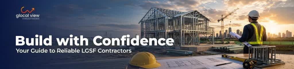 Noida, Business, LGSF Contractors In India: What Makes Glocal View A Reliable Choice?
