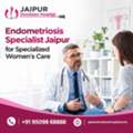 Endometriosis Specialist Jaipur For Specialized Women&rsquo;s Care