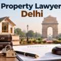 How Can A Property Lawyer Delhi Help Resolve Property Issues?