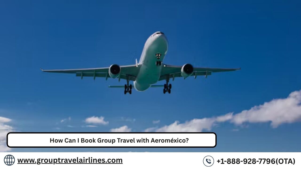 Los Angeles, Travel, How Can I Book Group Travel With Aerom&eacute;xico?