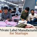 Private Label Manufacturer For Startups