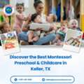 Discover The Best Montessori Preschool & Childcare In Keller, TX