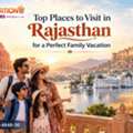 Top Places To Visit In Rajasthan For Culture & Adventure