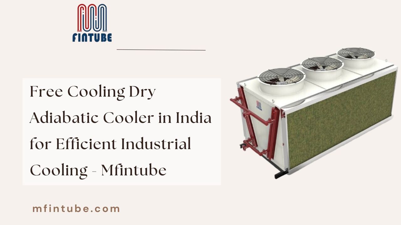 Pune, Industrial Machinery, Free Cooling Dry Adiabatic Cooler In India For Efficient Industrial Cooling - Mfintube