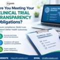 Are You Meeting Your Clinical Trial Transparency Obligations?