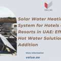 Solar Water Heating System For Hotels And Resorts In UAE: Efficient Hot Water Solutions