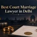 How Can The Best Court Marriage Lawyer In Delhi Help You?