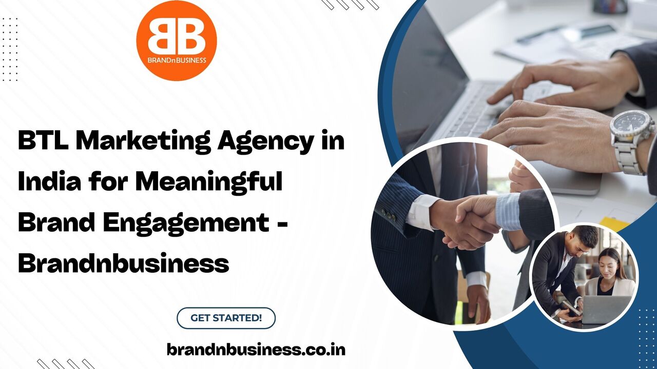 Mumbai, Marketing, BTL Marketing Agency In India For Meaningful Brand Engagement - Brandnbusiness