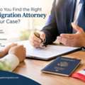 Find The Right Immigration Attorney For Your Immigration Needs