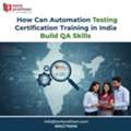 How Can Automation Testing Certification Training In India Build QA Skills