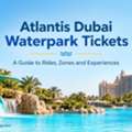 Atlantis Dubai Waterpark Tickets &ndash; A Guide To Rides, Zones And Experiences