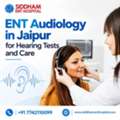 ENT Audiology In Jaipur For Hearing Tests And Care