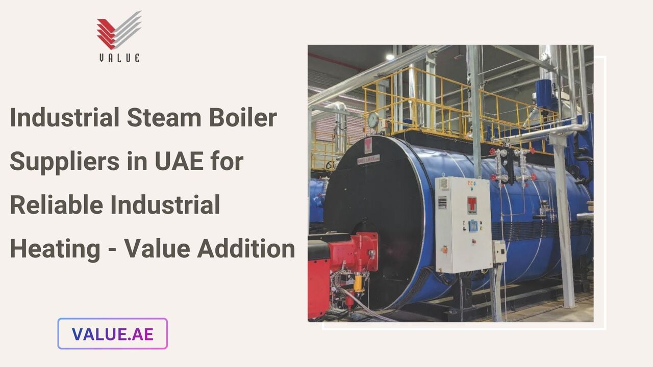 Dubai, Heavy Equipment, Industrial Steam Boiler Suppliers In UAE For Reliable Industrial Heating - Value Addition