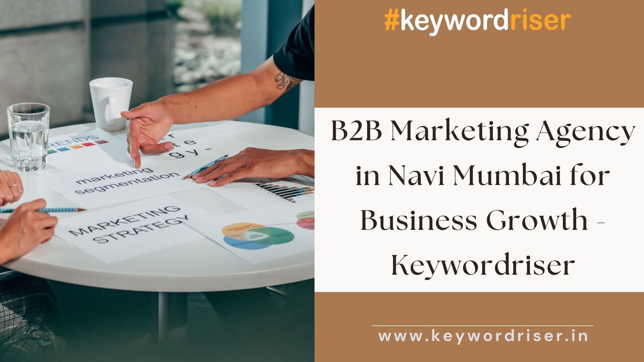Mumbai, Marketing, B2B Marketing Agency In Navi Mumbai For Business Growth - Keywordriser