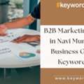 B2B Marketing Agency In Navi Mumbai For Business Growth - Keywordriser