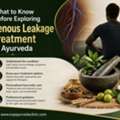 Venous Leakage Treatment In Ayurveda: Understanding Your Options