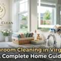 Residential & Bathroom Cleaning Services In Virginia