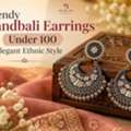Trendy Chandbali Earrings Under 100 | Shop BME