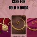 Whom To Sell Gold To Get Cash For Gold In Noida Sector 18