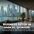 Business Setup In Umm Al Quwain | RadiantBiz