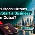 How Can French Citizens Start A Business In Dubai
