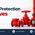 Fire Protection Valves For Reliable Safety Systems