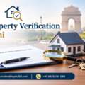 What Makes Property Verification In Delhi Essential Before Buying?