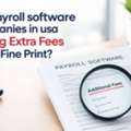 Are Payroll Software Companies In Usa Hiding Extra Fees In The Fine Print?