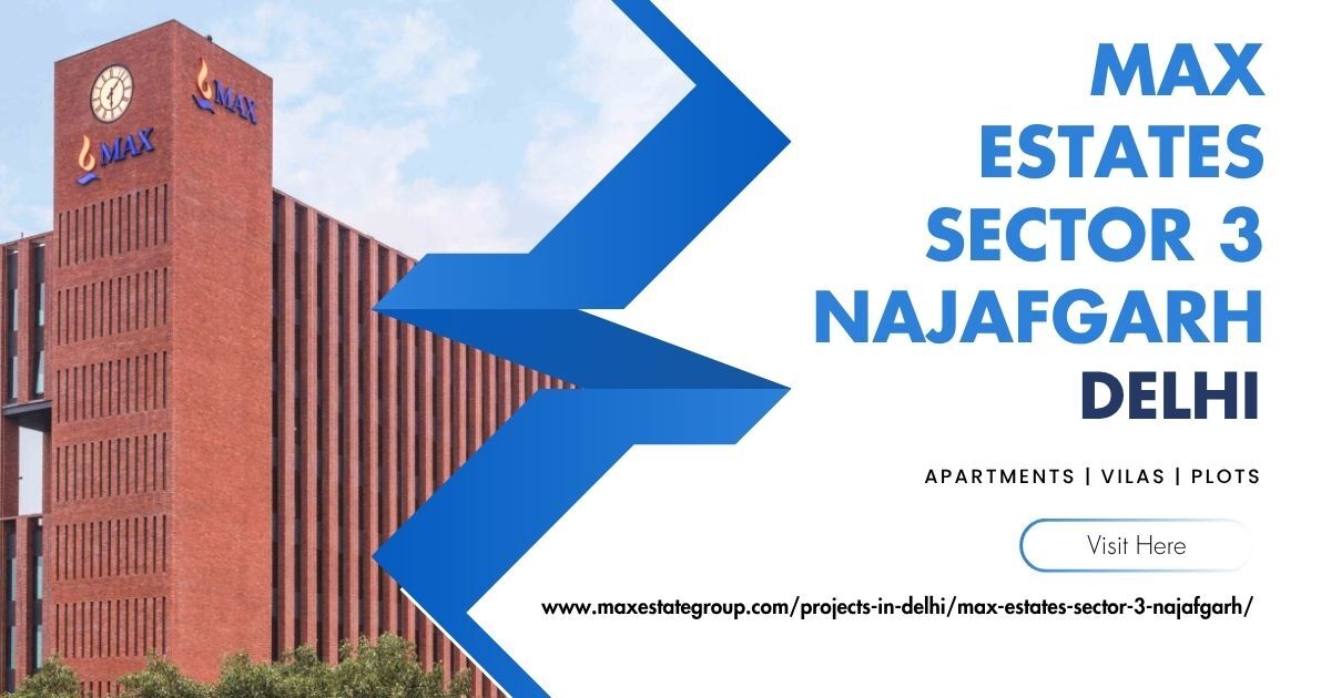 New Delhi, Real Estate For Sale, 3 BR,  Max Estates Sector 3 Najafgarh &ndash; A Connected Living Space