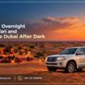 Book Your Overnight Desert Safari And Experience Dubai After Dark