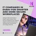 IT Companies In Dubai For Smarter And More Secure Workplaces