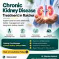 Chronic Kidney Disease Treatment In Raichur &ndash; Expert Kidney Care