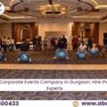 Corporate Events Company In Gurgaon: Hire The Experts