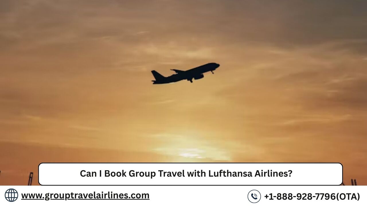 Los Angeles, Travel, Can I Book Group Travel With Lufthansa Airlines?