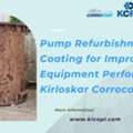 Pump Refurbishment & Coating For Improved Equipment Performance - Kirloskar Corrocoat