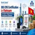 BIS CRS Certification In Vietnam — Complete Registration & Compliance Guidance