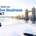 Planning To Start An Innovative Business In The UK? Explore The Innovator Founder Visa